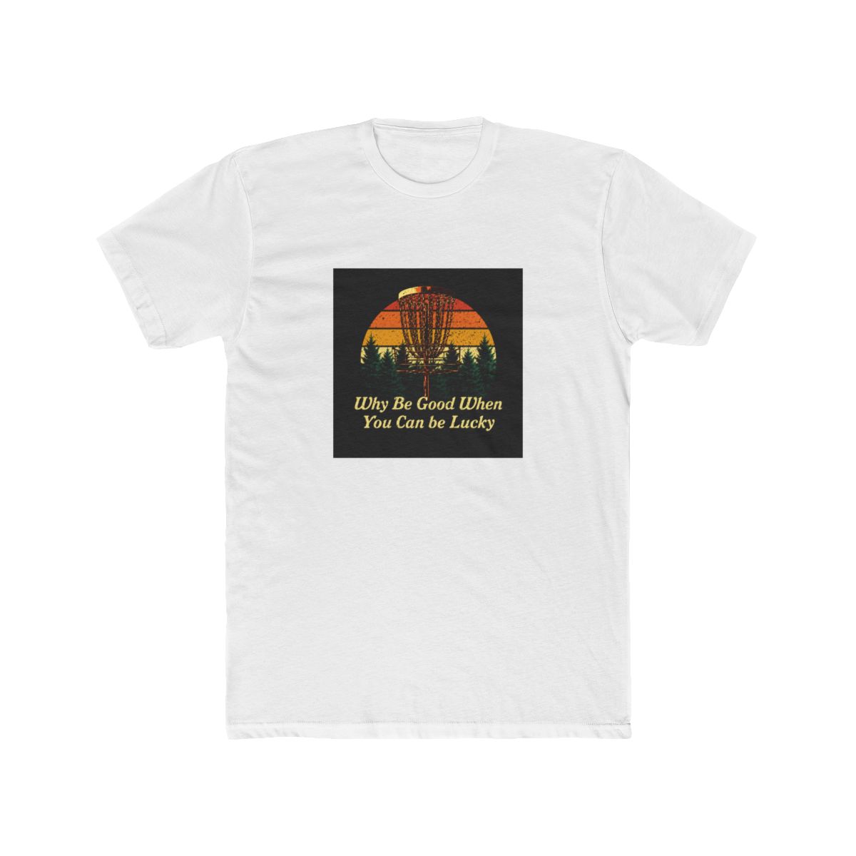 Why Be Good When You Can be Lucky Disc Golf Positi T-Shirt - Official t-shirts merchandise