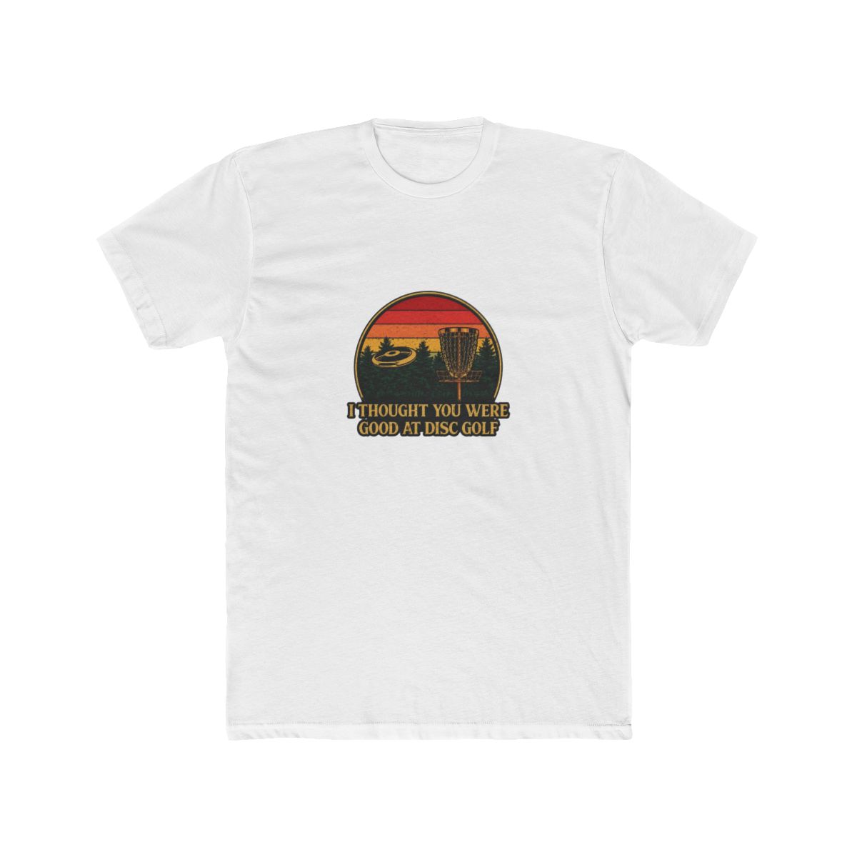 I Thought You Were Good Disc Golf Sarcastic Golfer T-Shirt - Official t-shirts merchandise